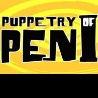 PUPPETRY OF THE PENIS Extends Thru 9/13 Video